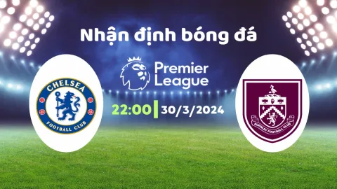 Nhận định Chelsea vs Everton Soi kèo dự đoán tỷ số hôm nay