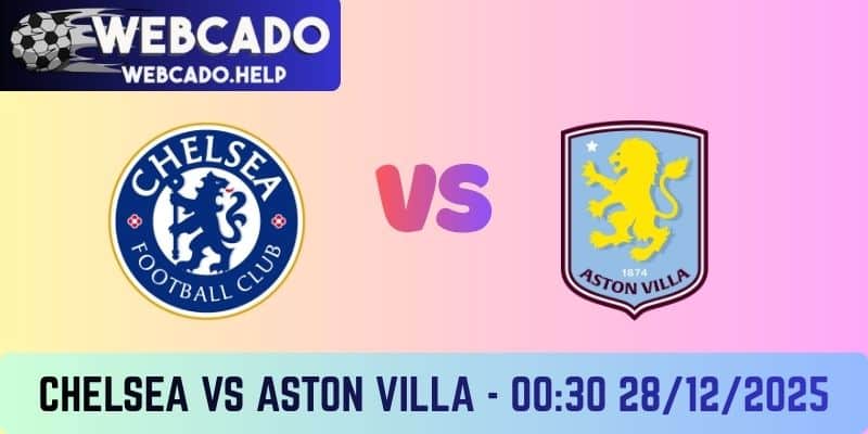 Chelsea đấu với Aston Villa – 28/12/2025: Trận cầu bản lề tại Stamford Bridge